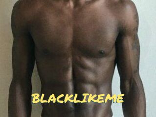 BLACKLIKEME