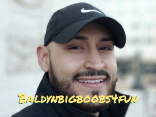 Baldynbigboobs4fun