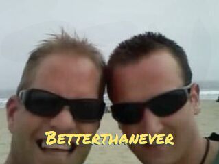 Betterthanever