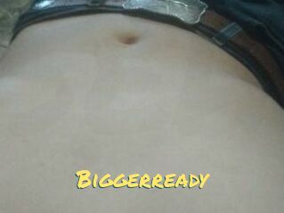 Biggerready