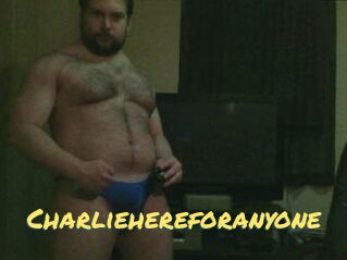 Charliehereforanyone
