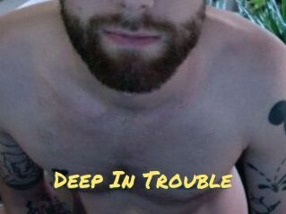 Deep_In_Trouble