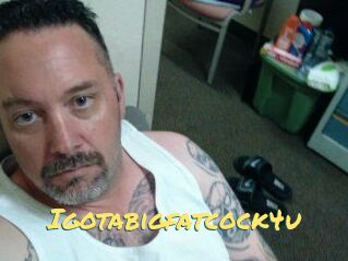 Igotabigfatcock4u