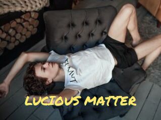 LUCIOUS_MATTER