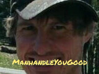 ManhandleYouGood