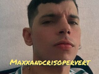 Maxxandcrisopervert