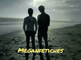 Meganfetiches