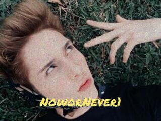 NoworNever1