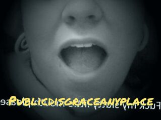 Publicdisgraceanyplace