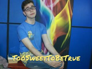 TooSweetToBeTrue