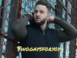 Twogaysforyoy