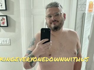 Takingeveryonedownwithus