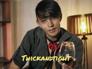Thickandtight