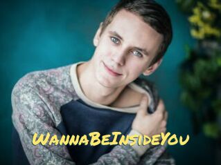 WannaBeInsideYou