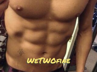 WeTWOfine