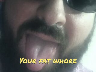 Your_fat_whore