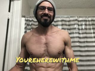 Youreherewithme