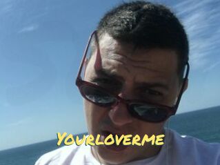 Yourloverme